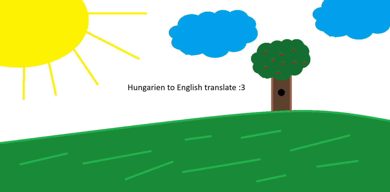 I can translate english texts to Hungarian so does the other way